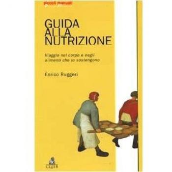 Guida alla nutrizione. Viaggio nel corpo e negli alimenti che lo sostengono