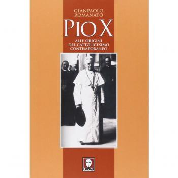 Pio X. Alle origini del cattolicesimo contemporaneo