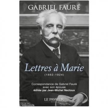 Lettres à Marie (1882-1924) : correspondance de Gabriel Fauré avec son épouse