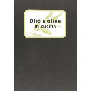 Olio e olive in cucina. Ediz. illustrata