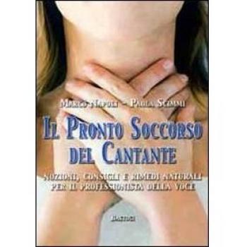 Il pronto soccorso del cantante. Nozioni, consigli e rimedi naturali per il professionista della voce