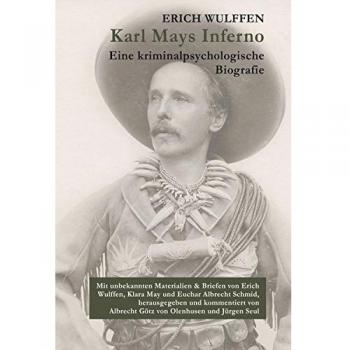 Erich Wulffen Karl Mays Inferno: Eine Kriminalpsychologische Biografie