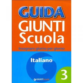 Guida Giunti scuola. Insegnare giorno per giorno. Italiano (Vol. 3)