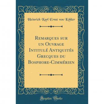 Remarques sur un Ouvrage Intitulé Antiquités Grecques du Bosphore-Cimmérien