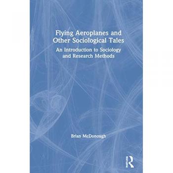 Flying Aeroplanes and Other Sociological Tales: An Introduction to Sociology and Research Methods