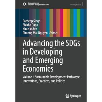 Advancing the SDGs in Developing and Emerging Economies: Volume I: Sustainable Development Pathways: Innovations, Practices, and Policies (Sustainable Development Goals Series, Band 1)