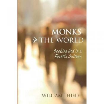 Monks in the World: Seeking God in a Frantic Culture