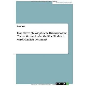 Eine fiktive philosophische Diskussion zum Thema Vernunft oder Gefühle. Wodurch wird Moralität bestimmt?