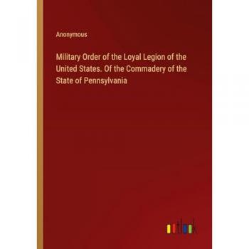 Anonymous: Military Order of the Loyal Legion of the United States. Of the Commadery of the State of Pennsylvania