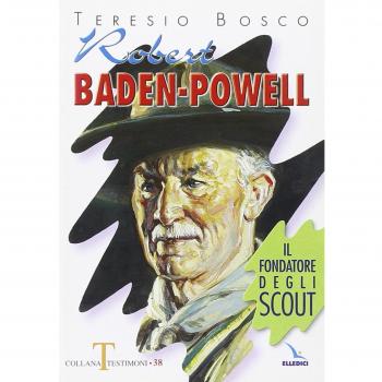Robert Baden-Powell. Il fondatore degli scout