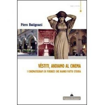 Vestiti, andiamo al cinema. I cinematografi di Firenze che hanno fatto storia
