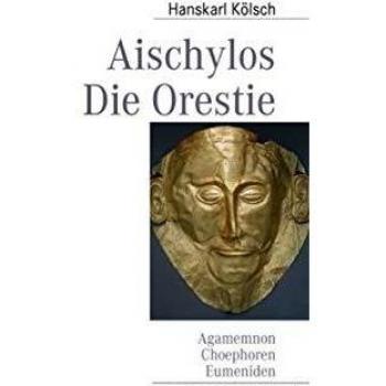 Hanskarl Kölsch Aischylos: Die Orestie