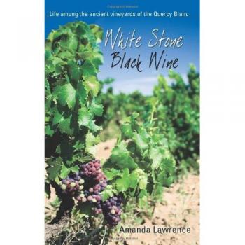 White Stone, Black Wine: Life Among the Ancient Vineyards of the Quercy Blanc
