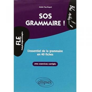 FLE SOS Grammaire l'Essentiel de la Grammaire en 40 Fiches avec Exercices Corrigés Niveau 2