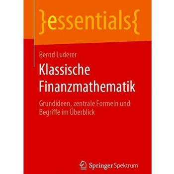 Klassische Finanzmathematik: Grundideen, zentrale Formeln und Begriffe im Überblick