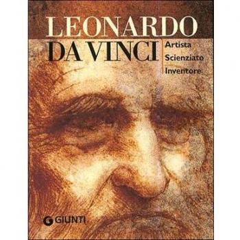 Leonardo da Vinci. Artista scienziato inventore. Ediz. illustrata
