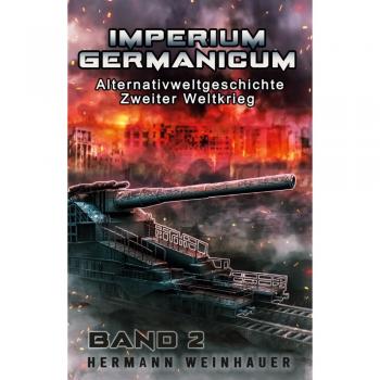 Imperium Germanicum: Alternativweltgeschichte Zweiter Weltkrieg