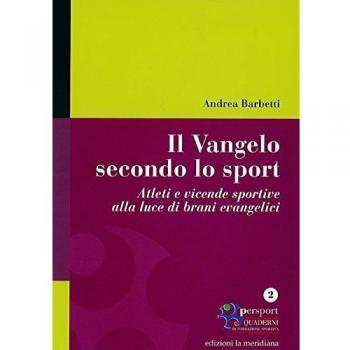Il Vangelo secondo lo sport. Atleti e vicende sportive alla luce di brani evangelici