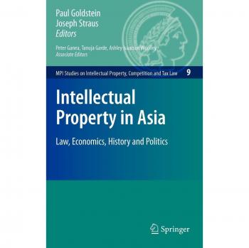 Intellectual Property in Asia: Law, Economics, History and Politics