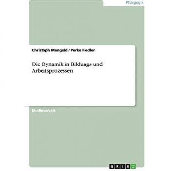 Die Dynamik in Bildungs und Arbeitsprozessen