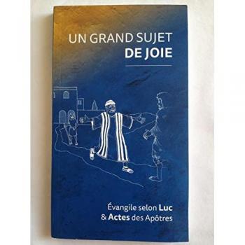Un Grand Sujet de Joie. Évangile Selon Luc et Actes des Apôtres