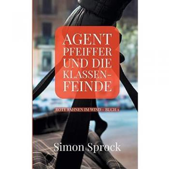 Agent Pfeiffer und die Klassenfeinde: Ein spannender Polit-Thriller