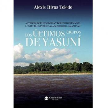 ANTROPOLOGÍA, ECOLOGÍA Y DERECHOS HUMANOS.LOS PUEBLOS INDÍGENAS AISLADOS DEL AMAZONAS. LOS ÚLTIMOS GRUPOS DE YASUNÍ.