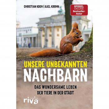 Christian Koch Unsere Unbekannten Nachbarn: Das Wundersame Leben Der Tiere In Der Stadt