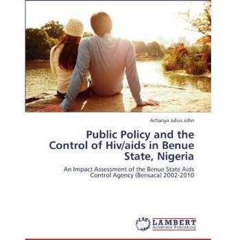 Public Policy and the Control of Hiv/aids in Benue State, Nigeria: An Impact Assessment of the Benue State Aids Control Agency