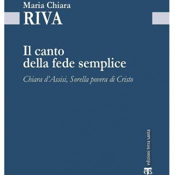 Il Canto della fede semplice. Chiara d'Assisi, Sorella povera di Cristo