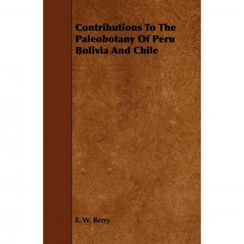 Contributions to the Paleobotany of Peru Bolivia and Chile