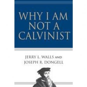 Why I Am Not a Calvinist