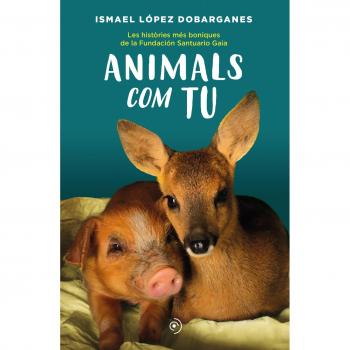 Animals com tu: Les històries més boniques de la fundación santuario gaia.