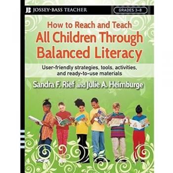How to Reach and Teach All Children Through Balanced Literacy by Julie A. Heimburge