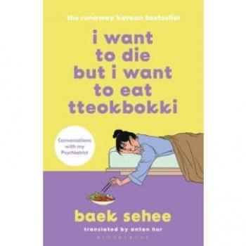 Paperback / Softback: I Want to Die but I Want to Eat Tteokbokki by Baek Sehee