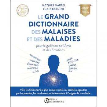 Le grand dictionnaire des malaises et des maladies pour la guérison de l'âme et des émotions : connaissance, ouverture, lâcher-prise, acceptation, action, amour, intégration, bonheur, guérison, paix
