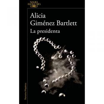 Alicia Giménez Bartlett La Presidenta (Alfaguara Negra)