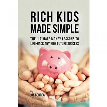 Rich Kids Made Simple: The Ultimate Money Lessons to Life-Hack any Kids Future Success