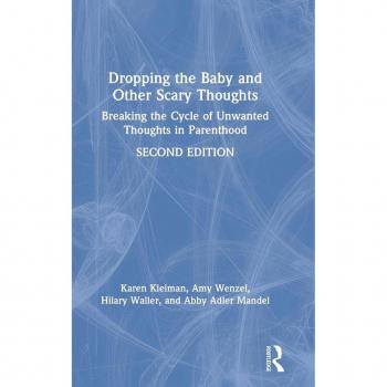 Dropping the Baby and Other Scary Thoughts: Breaking the Cycle of Unwanted Thoughts in Parenthood