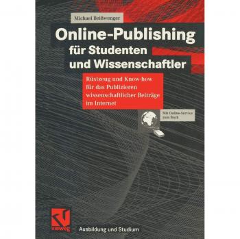 Online-Publishing für Studenten und Wissenschaftler: Rüstzeug und Know-how für das Publizieren wissenschaftlicher Beiträge im Internet