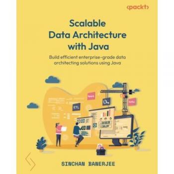 Scalable Data Architecture with Java: Build efficient enterprise-grade data architecting solutions using Java