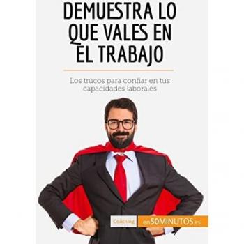 Demuestra lo que vales en el trabajo