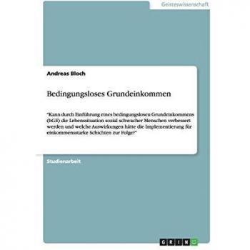 Bedingungsloses Grundeinkommen: Kann durch Einführung eines bedingungslosen Grundeinkommens (bGE) die Lebenssituation sozial schwacher Menschen ... für einkommensstarke Schichten zur Folge?