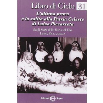 Libro di cielo 31. L'ultima prova e la salita alla patria celeste di Luisa Piccarreta