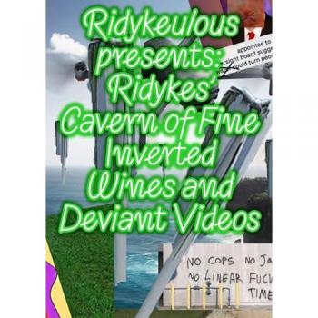Ridykeulous Presents : Ridykes Cavern of Fine Inverted Wines and Deviant Videos