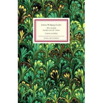 Goethe, Johann Wolfgang Wie Herrlich Leuchtet Mir Die Natur: Gedichte Und Bilder (Insel-Bücherei)