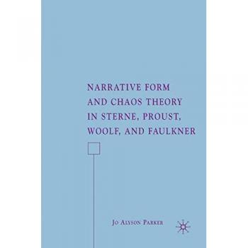 Narrative Form and Chaos Theory in Sterne, Proust, Woolf, and Faulkner