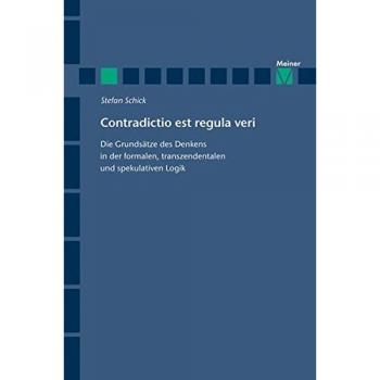 Contradictio est regula veri: Die Grundsätze des Denkens in der formalen, transzendentalen und spekulativen Logik