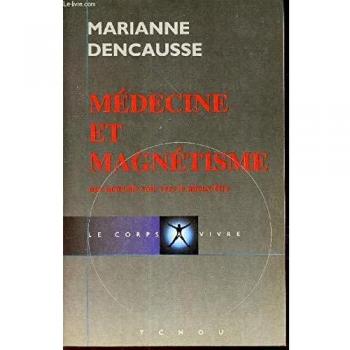 Médecine et magnétisme. Une nouvelle voie vers le mieux-être (Le Corps a Vivre)