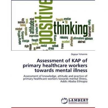 Assessment of KAP of primary healthcare workers towards mental illness: Assessment of knowledge, attitude and practice of primary healthcare workers towards mental illness, Addis Ababa Ethiopia